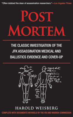 Post Mortem: The Classic Investigation of the JFK Assassination Medical and Ballistics Evidence and POST MORTEM 