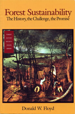 Forest Sustainability: The History, the Challenge, the Promise FOREST SUSTAINABILITY （Forest History Society Issues Series） 