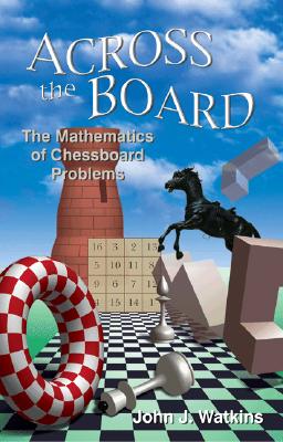 Across the Board: The Mathematics of Chessboard Problems ACROSS THE BOARD [ John J. Watkins ]