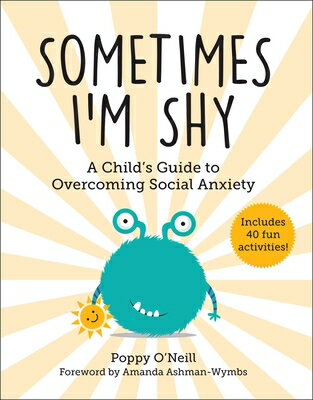 Sometimes I'm Shy: A Child's Guide to Overcoming Social Anxiety SOMETIMES IM SHY （Child's Guide to Social and Emotional Learning） [ Poppy O'Neill ]