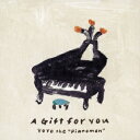 A Gift for You [ YoYo the “Pianoman