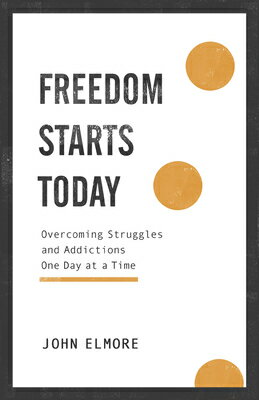 Freedom Starts Today: Overcoming Struggles and Addictions One Day at a Time FREEDOM STARTS TODAY [ John Elmore ]