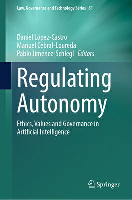 Regulating Autonomy: Ethics, Values and Governance in Artificial Intelligence REGULATING AUTONOMY （Law, Governance and Technology） 