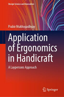 Application of Ergonomics in Handicraft: A Laypersons Approach APPLICATION OF ERGONOMICS IN H Design Science and Innovation [ Prabir Mukhopadhyay ]