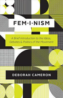 Feminism: A Brief Introduction to the Ideas, Debates, and Politics of the Movement FEMINISM Deborah Cameron