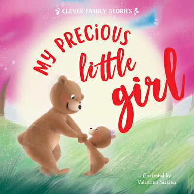 My Precious Little Girl MY PRECIOUS LITTLE GIRL （Clever Family Stories） Clever Publishing