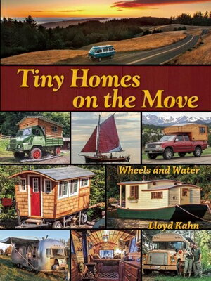 Tiny Homes on the Move: Wheels and Water TINY HOMES ON THE MOVE （Shelter Library of Building Books） Lloyd Kahn