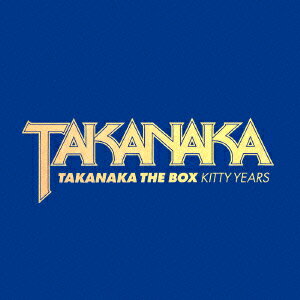 TAKANAKA THE BOX ～KITTY YEARS～ [ 高中正義 ]