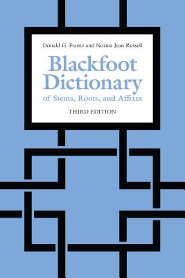 Blackfoot Dictionary of Stems, Roots, and Affixes: Third Edition BLACKFOOT DICT OF STEMS ROOTS [ Donald Frantz ]