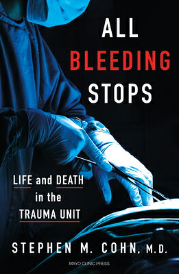 All Bleeding Stops: Life and Death in the Trauma Unit ALL BLEEDING STOPS 