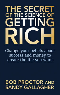 The Secret of The Science of Getting Rich: Change Your Beliefs About Success and Money to Create The