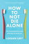 How to Not Die Alone: The Surprising Science That Will Help You Find Love