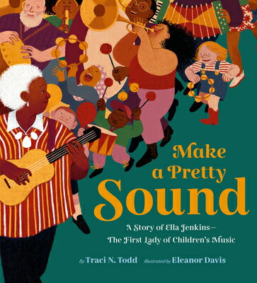 Make a Pretty Sound: A Story of Ella Jenkins--The First Lady of Children's Music MAKE A PRETTY SOUND [ Eleanor Davis ]
