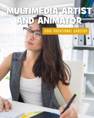 Multimedia Artist and Animator MULTIMEDIA ARTIST & ANIMATOR （21st Century Skills Library: Cool Vocational Careers） 