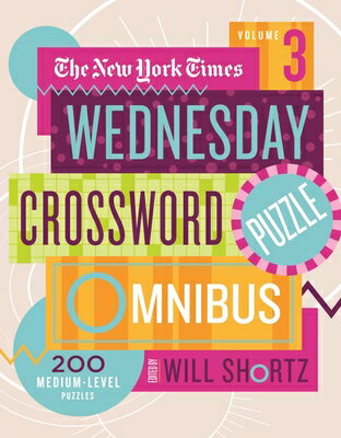 The New York Times Wednesday Crossword Puzzle Omnibus Volume 3: 200 Medium-Level Puzzles NYT WEDNESDAY CROSSWORD PUZZLE [ New York Times ]
