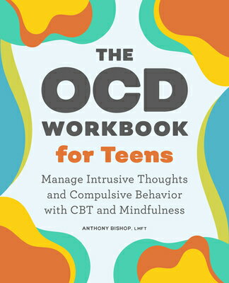 The Ocd Workbook for Teens: Manage Intrusive Thoughts and Compulsive Behavior with CBT and Mindfulne OCD WORKBK FOR TEENS [ Anthony Bishop ]
