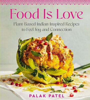 楽天楽天ブックスFood Is Love: Plant-Based Indian-Inspired Recipes to Feel Joy and Connection FOOD IS LOVE [ Palak Patel ]