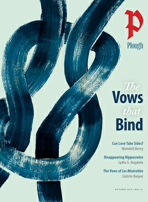 Plough Quarterly No. 33 - The Vows That Bind PLOUGH QUARTERLY NO 33 - THE V （Plough Quarterly） 