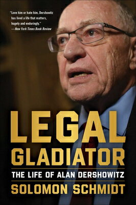 Legal Gladiator: The Life of Alan Dershowitz LEGAL GLADIATOR [ Solomon Schmidt ]