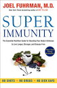 Super Immunity: The Essential Nutrition Guide for Boosting Your Body 039 s Defenses to Live Longer, Stro SUPER IMMUNITY （Eat for Life） Joel Fuhrman