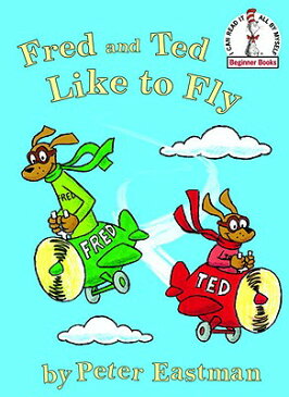 Fred and Ted Like to Fly FRED & TED LIKE TO FLY （I Can Read It All by Myself Beginner Books (Hardcover)） [ Peter Eastman ]