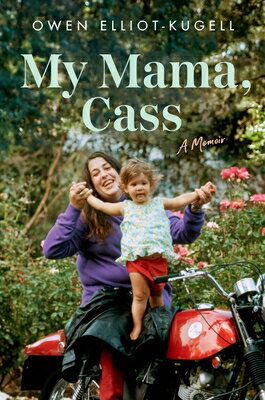 My Mama, Cass: A Memoir MY MAMA CASS [ Owen Elliot-Kugell ]