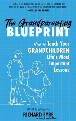 The Grandparenting Blueprint: How to Teach Your Grandchildren Life's Most Important Lessons