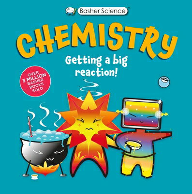 Basher Science: Chemistry: Getting a Big Reaction BASHER SCIENCE CHEMISTRY [ Simon Basher ]