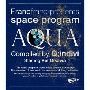 Francfranc presents space program [AQUA] Compiled by Q;indivi Starring Rin Oikawa [ Q;indivi Starring Rin Oikawa ]
