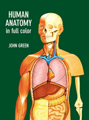 Human Anatomy in Full Color HUMAN ANATOMY IN FULL COLOR （Dover Science for Kids） John Green