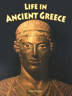 Life in Ancient Greece LIFE IN ANCIENT GREECE （Peoples of the Ancient World） 