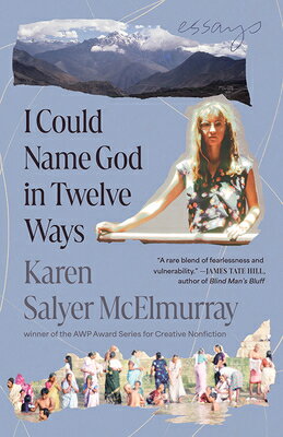 I Could Name God in Twelve Ways: Essays I COULD NAME GOD IN 12 WAYS [ Karen Salyer McElmurray ]