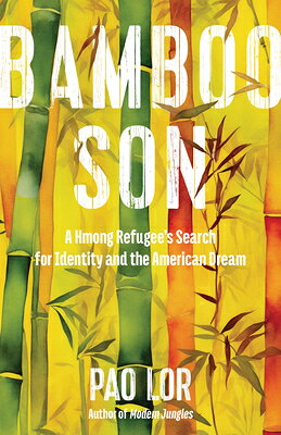 Bamboo Son: A Hmong Refugee's Search for Identity and the American Dream BAMBOO SON 