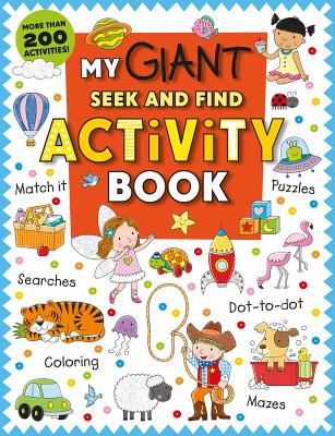 My Giant Seek-And-Find Activity Book: More Than 200 Activities: Match It, Puzzles, Searches, Dot-To- MY GIANT SEEK-AND-FIND ACTIVIT （Seek-And-Find） 