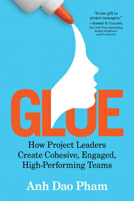 Glue: How Project Leaders Create Cohesive, Engaged, High-Performing Teams GLUE [ Anh Dao Pham ]