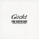 THE　SIXTH　DAY　S [ Gackt ]