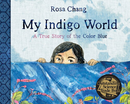 My Indigo World: A True Story of the Color Blue MY INDIGO WORLD [ Rosa Chang ]