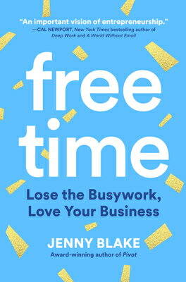 Free Time: Lose the Busywork, Love Your Business FREE TIME [ Jenny Blake ]