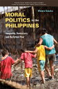 Moral Politics in the Philippines Inequality Democracy and the Urban Poor （Kyoto CSEAS Series on Asian Studies 18） Wataru Kusaka