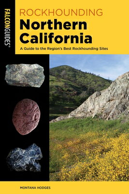 Rockhounding Northern California: A Guide to the Region's Best Rockhounding Sites ROCKHOUNDING NORTHERN CALIFORN （Rockhounding） 