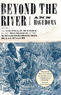 Beyond the River: The Untold Story of the Heroes of the Underground Railroad BEYOND THE RIVER [ Ann Hagedorn ]