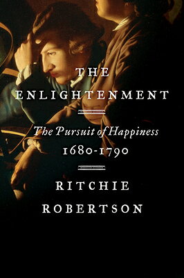 The Enlightenment: The Pursuit of Happiness, 1680-1790 ENLIGHTENMENT [ Ritchie Robertson ]