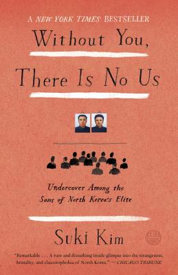 Without You, There Is No Us: Undercover Among the Sons of North Korea's Elite WITHOUT YOU THERE IS NO US [ Suki Kim ]