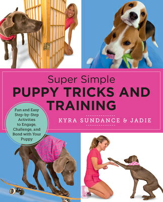 Super Simple Puppy Tricks and Training: Fun and Easy Step-By-Step Activities to Engage, Challeng..