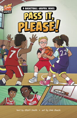 Pass It, Please : A Basketball Graphic Novel PASS IT PLEASE （Slam Dunk Graphics） Elliott Smith