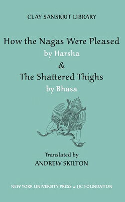 How the Nagas Were Pleased by Harsha & the Shattered Thighs by Bhasa HOW THE NAGAS WERE PLEASED BY （Clay Sanskrit Library） [ Andrew Skilton ]