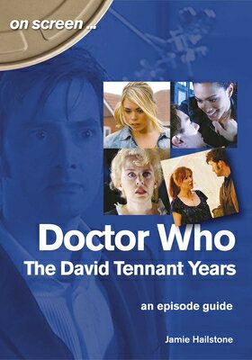 Doctor Who: The David Tennant Years: An Episode Guide DR WHO THE DAVID TENNANT YEARS （On Screen） 