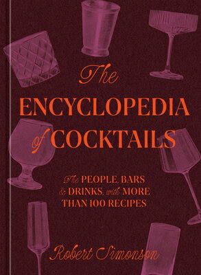 The Encyclopedia of Cocktails: The People Bars & Drinks with More Than 100 Recipes ENCY OF COCKTAILS [ Robert Simonson ]