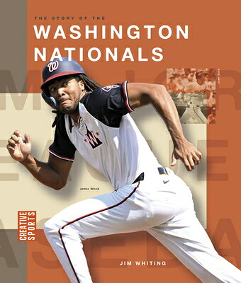 The Story of the Washington Nationals STORY OF THE WASHINGTON NATION （Creative Sports: Major League Baseball） [ Jim Whiting ]