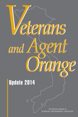Veterans and Agent Orange: Update 2014 VETERANS & AGENT ORANGE [ National Academies of Sciences Engineeri ]